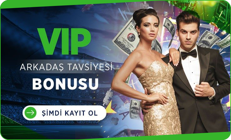 VIP Arkadaş Tavsiye Bonusu