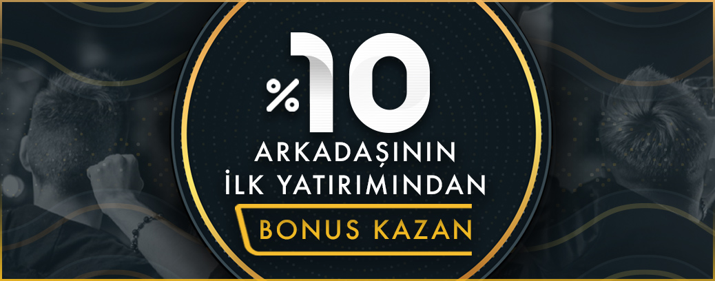 %10 ARKADAŞINI GETİR BONUSU