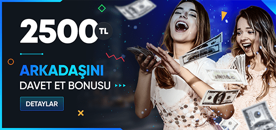 ARKADAŞLARINI DAVET ET 2.500 TL BONUS KAZAN!