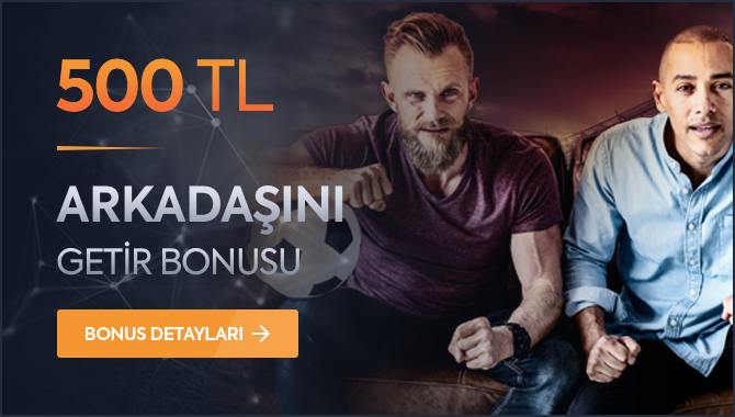 ARKADAŞINI GETİR, HER ARKADAŞIN İÇİN 500 TL NAKİT PARA KAZAN!