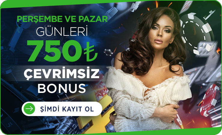 Her Perşembe ve Pazar 750TL Çevrimsiz Bonus