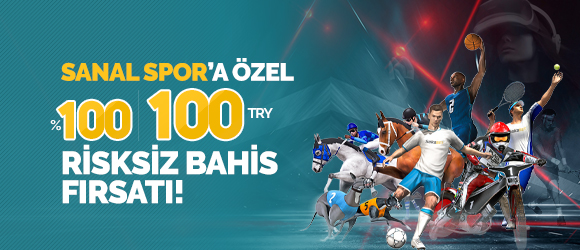 Sanal Spor’a Özel % 100 - 100 TRY Risksiz Bahis Fırsatı