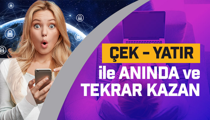 Çek Yatır İle ANINDA ve Tekrar Kazan