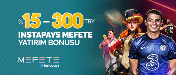 INSTAPAYS MEFETE YATIRIMLARINIZA ÖZEL % 15 - 300 TRY BONUS FIRSATI!