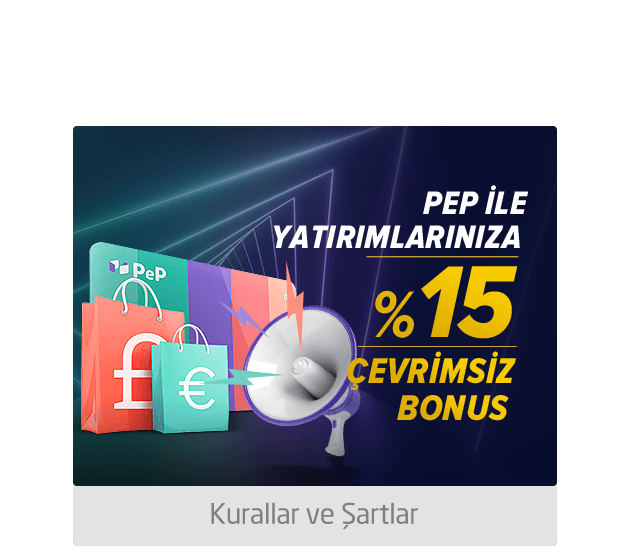YATRIMLARINIZDA PEP TERCİH EDİN %15 ÇEVRİMSİZ BONUS HAKKI KAZANIN!